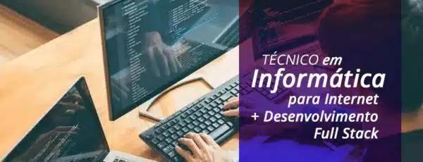 TÉCNICO EM INFORMÁTICA PARA INTERNET COM ÊNFASE EM DESENVOLVIMENTO FULL STACK