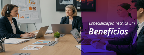 ESPECIALIZAÇÃO TÉCNICA EM BENEFÍCIOS