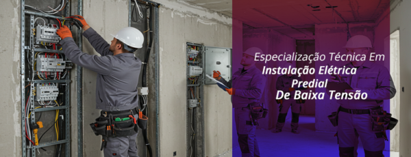 ESPECIALIZAÇÃO TÉCNICA EM INSTALAÇÃO ELÉTRICA PREDIAL DE BAIXA TENSÃO